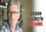 Başkan Ellibeş'in acı günü