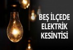 Bugün beş ilçede elektrik kesintisi olacak