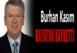 BURHAN KASIM HAYATINI KAYBETTİ