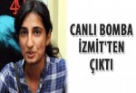 Canlı bomba İzmit'ten çıktı