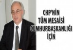 CHP'nin tüm mesaisi Cumhurbaşkanlığı için