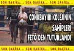 Conkbayırı Kolejinin sahipleri FETÖ’den tutuklandı