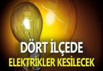 Dört ilçede elektrikler kesilecek