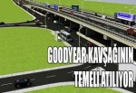 Goodyear kavşağının temeli atılıyor