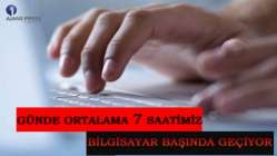 Günde ortalama 7 saatimiz bilgisayar başında geçiyor