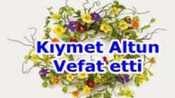 Kıymet Altun Vefat etti