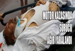 Motor kazasında sürücü ağır yaralandı