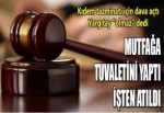 Mutfağa tuvaletini yaptı işten atıldı