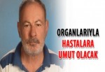 Organlarıyla hastalara umut olacak