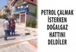 Petrol çalmak isterken doğalgaz hattını deldiler