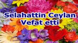 Selahattin Ceylan Vefat etti