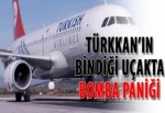 Türkkan’ın bindiği uçakta bomba paniği