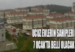 Ucuz evlerin sahipleri 7 Ocak’ta belli olacak