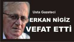 Usta gazeteci Erkan Nigiz vefat etti