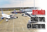 ZEYTİNOĞLU, CENGİZ TOPEL İÇİN BASTIRIYOR