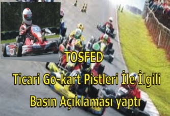 TOSFED Ticari Go-kart Pistleri İle İlgili Basın Açıklaması yaptı