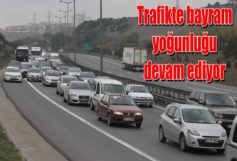 Trafikte bayram yoğunluğu devam ediyor