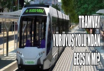 Tramvay, Yürüyüş Yolu’ndan geçsin mi?