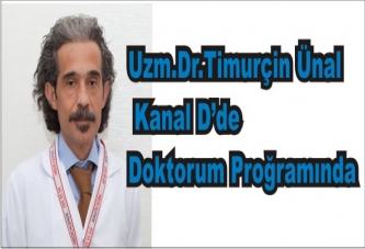 Uzm.Dr. Timurçın Ünal Kanal D ‘de Doktorum Proğramında