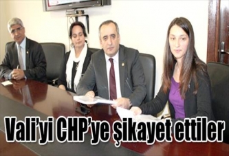 Vali’yi CHP’ye şikayet ettiler