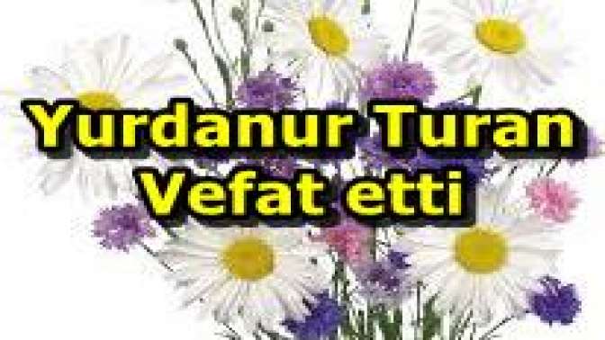 Yurdanur Turan Vefat etti